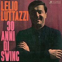 Lelio Luttazzi – 30 Anni Di Swing [Remastered Edition 2024]