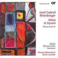 Elektra Women's Choir Vancouver, Diane Loomer, Morna Edmundson – Josef Gabriel Rheinberger: Missa et Hymni [Musica sacra VI]