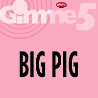 Big Pig – Gimme 5