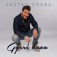 Vastag Csaba – Gyere haza