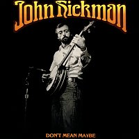 John Hickman – Don't Mean Maybe