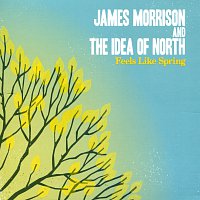 The Idea Of North, James Morrison – Feels Like Spring