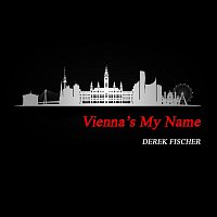 Derek Fischer – Vienna’s My Name
