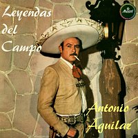 Antonio Aguilar – Leyendas del Campo [Remastered 2024]