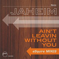 Ain't Leavin Without You  [eSquire Mixes]