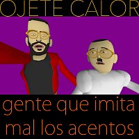 Ojete Calor – Gente Que Imita Mal Los Acentos