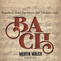 Martin Walch – Bach: Sonaten und Partiten für Violine Solo (Live)