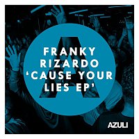 Franky Rizardo – Cause Your Lies EP