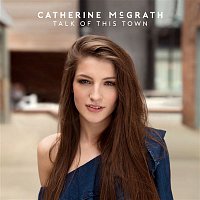 Catherine McGrath – Talk Of This Town