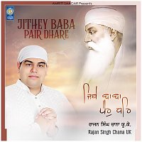 Rajan Singh Chana UK – Jithey Baba Pair Dhare