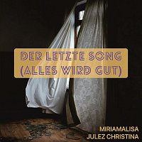 Julez Christina, miriamalisa – Der Letzte Song (Alles Wird Gut)