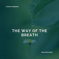 Flow of Freedom – The Way of the Breath - Relaxing Music