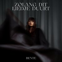 Bente – Zolang Dit Liedje Duurt