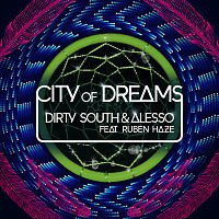 Dirty South, Alesso, Ruben Haze – City Of Dreams