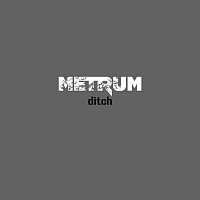 Metrum – Ditch