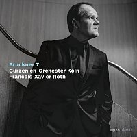Gurzenich Orchester Koln, Francois-Xavier Roth – Bruckner: Symphony No. 7