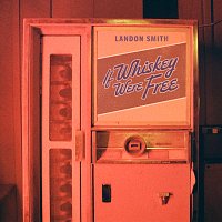 Landon Smith – If Whiskey Were Free