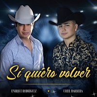 Enrique Rodríguez, Uriel Barrera – Si Quiero Volver