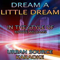 Dream A Little Dream (In The Style Of Robbie Williams and Lily Allen) {Karaoke Version}