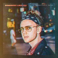 Francesco Yates – Somebody Like You