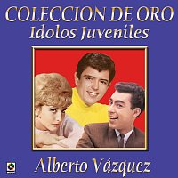 Colección De Oro: Ídolos Juveniles, Vol. 1 – Alberto Vázquez