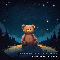 Teddy Bear Lullaby – Sleep Piano Lullabies: Calming Piano Sleep Music for Babies and Toddlers