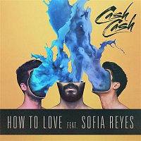 Cash Cash – How To Love (feat. Sofia Reyes)