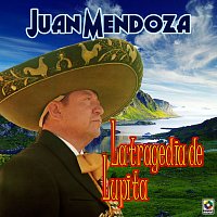 Juan Mendoza – La Tragedia De Lupita