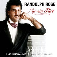 Randolph Rose – Nur ein Flirt - 18 Neuaufnahmen