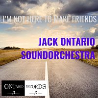 Jack Ontario Soundorchestra – I’m Not Here to Make Friends