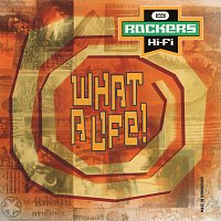 Rockers Hi-Fi – What A Life!