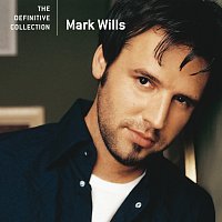 Mark Wills – The Definitive Collection