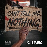 K. Lewis – Can't Tell Me Nothing