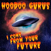 Hoodoo Gurus – I Come From Your Future