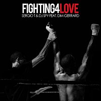 Sergio T, Dj Spy, Dim Gerrard – Fighting 4 Love