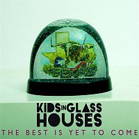 Kids In Glass Houses – The Best Is Yet To Come