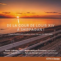 De la cour de Louis XIV a Shippagan! Chants traditionnels acadiens et airs de cour du XVIIe siecle