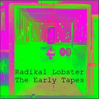 Radikal Lobster – The Early Tapes