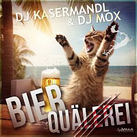 DJ Mox, DJ Kasermandl – Bierqualerei