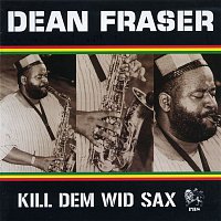 Dean Fraser – Kill Dem Wid Sax: The Ras Collection
