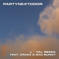 PARTYNEXTDOOR – Loyal (feat. Drake and Bad Bunny) [Remix]