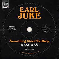 Earl Juke – Something About You Baby [Remixes]
