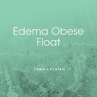 Ambika Parikh – Edema Obese Float