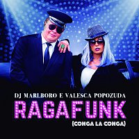 DJ Marlboro, Valesca Popozuda – Ragafunk Conga La Conga