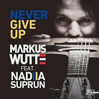 Markus Wutte, Nadiia Suprun – Never Give Up (feat. Nadiia Suprun)