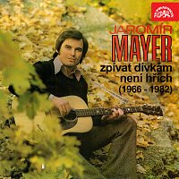 Jaromír Mayer – Zpívat dívkám není hřích (1966-1982)