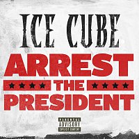 Ice Cube – Arrest The President