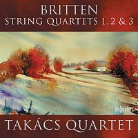 Takács Quartet – Britten: String Quartets Nos. 1, 2 & 3