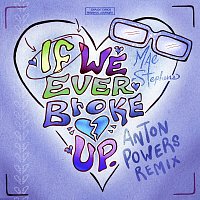 If We Ever Broke Up [Anton Powers Remix]