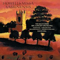 The Bach Choir, BBC Concert Orchestra, David Hill – Howells: Missa Sabrinensis & Michael Fanfare